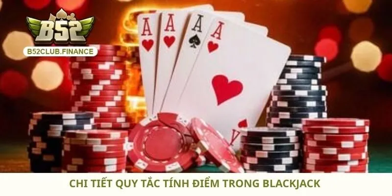 Chi tiết quy tắc tính điểm trong blackjack 